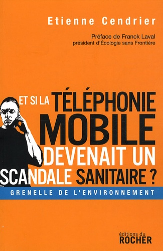 Etienne Cendrier - Et si la téléphonie mobile devenait un scandale sanitaire ?.