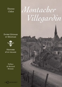 Etienne Chilot - Montacher-Villegardin, entre Gâtinais et Sénonais - Histoire d'un village.