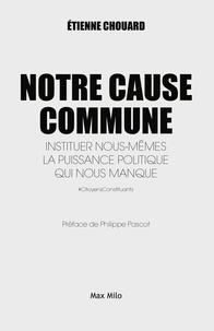 Etienne Chouard - Notre cause commune - Instituer nous-mêmes la puissance politique qui nous manque.