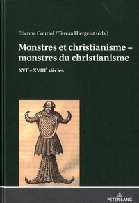 Etienne Couriol et Teresa Hiergeist - Monstres et christianisme, monstres du christianisme - XVIe-XVIIIe siècles.
