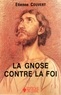 Etienne Couvert - De la gnose à l'oecuménisme - Tome 2, La gnose contre la foi.
