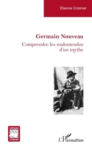 Etienne Crosnier - Germain Nouveau - Comprendre les malentendus d’un mythe.