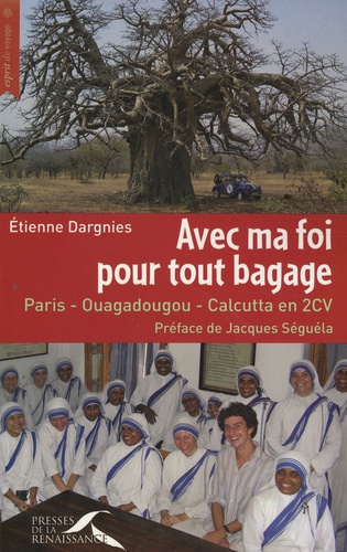Etienne Dargnies - Avec ma foi pour tout bagage - Paris-Ouagadougou-Calcutta en 2CV.