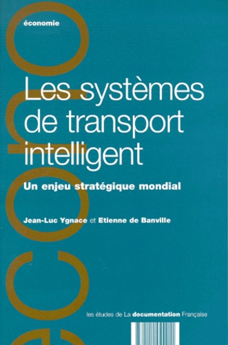Etienne de Banville et Jean-Luc Ygnace - LES SYSTEMES DE TRANSPORT INTELLIGENT. - Un enjeu stratégique mondial.