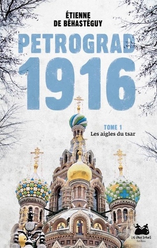 Pétrograd 1916 Tome 1 Les aigles du tsar