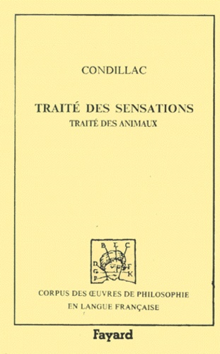 Etienne de Condillac - Traité des sensations. Traité des animaux.