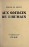 Etienne De Greeff et  Daniel-Rops - Aux sources de l'humain.