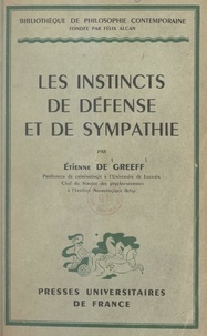 Etienne De Greeff et Félix Alcan - Les instincts de défense et de sympathie.