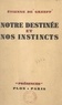 Etienne De Greeff et  Daniel-Rops - Notre destinée et nos instincts.