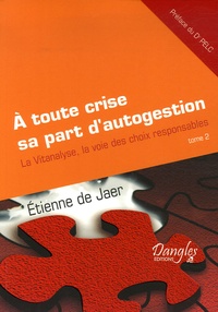 Etienne De Jaer - A toute crise sa part d'autogestion - Tome 2, La Vitanalyse, la voie des choix responsables.