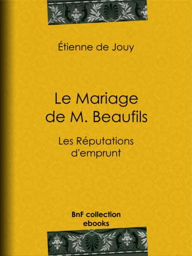 Le Mariage de M. Beaufils. ou Les Réputations d'emprunt