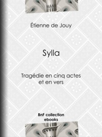 Etienne de Jouy - Sylla - Tragédie en cinq actes et en vers.