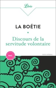 Etienne de La Boétie - Discours de la servitude volontaire - Suivi de Benjamin Constant, De la liberté des Anciens comparée à celle des Modernes et Jean de la Fontaine "Le Loup et le Chien".
