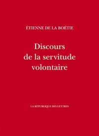 Etienne de La Boétie - Discours de la servitude volontaire.