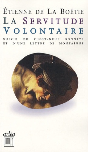 Etienne de La Boétie - La servitude volontaire - Suivi de vingt-neuf sonnets Et d'une lettre de Montaigne à son père sur la mort d'Etienne de La Boétie.