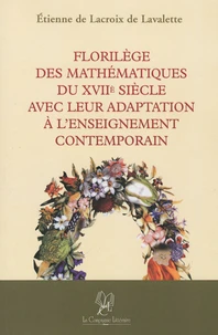 Florilège des mathématiques du XVIIe siècle avec leur adaptation à l'enseignement contemporain