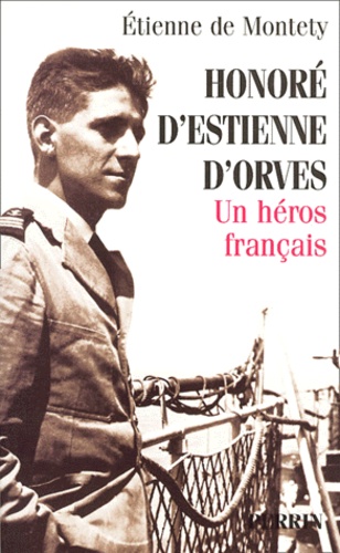 Honoré d'Estienne d'Orves. Un héros français
