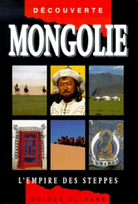 Etienne Dehau et Claire Sermier - Mongolie. L'Empire Des Steppes.