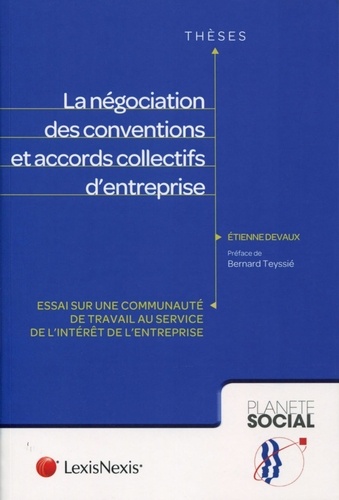 Etienne Devaux - La négociation des conventions et accords collectifs d'entreprise - Essai sur une communauté de travail au service de l'intérêt de l'entreprise.