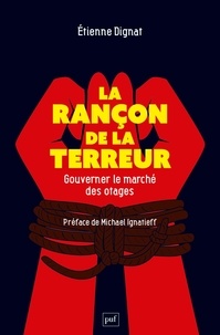 Etienne Dignat - La rançon de la terreur - Gouverner le marché des otages.