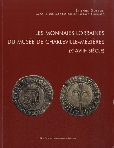Etienne Dostert - Les monnaies lorraines du Musée de Charleville-Mézières (Xe-XVIIIe siècle).