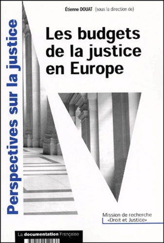 Etienne Douat et  Collectif - Les Budgets De La Justice En Europe. Etude Comparee France, Allemagne, Royaume-Uni, Italie, Espagne Et Belgique.