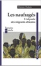 Etienne Dubuis - Les naufragés - L'odyssée des migrants africains.