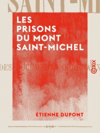 Etienne Dupont - Les Prisons du Mont Saint-Michel - 1425-1864.