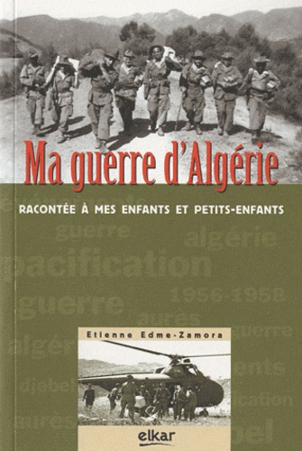 Etienne Edme-Zamora - Ma guerre d'Algérie - Racontée à mes enfants et petits-enfants.