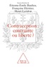 Etienne-Emile Baulieu et Françoise Héritier - Contraception, contrainte ou liberté ? - [actes du colloque organisé au Collège de France, 9 et 10 octobre 1998].