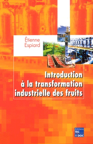 Etienne Espiard - Introduction à la transformation industrielle des fruits.