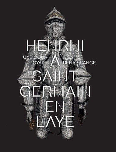 Henri II à Saint-Germain-en-Laye. Une cour royale à la Renaissance