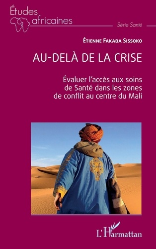 Etienne Fakaba Sissoko - Au-delà de la crise - Evaluer l'accès aux soins de santé dans les zones de conflit au centre du Mali.