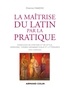Etienne Famerie - La maîtrise du latin par la pratique - Exercices, versions et thèmes avec corrigés.