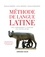 Méthode de langue latine. Lire, comprendre et traduire les textes latins  édition revue et augmentée