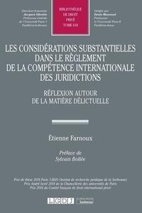 Etienne Farnoux - Les considérations substantielles dans le règlement de la compétence internationale des juridictions - Réflexion autour de la matière délictuelle.
