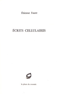 Etienne Faure - Ecrits cellulaires.