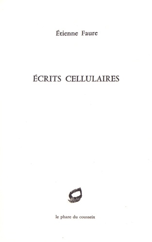 Etienne Faure - Ecrits cellulaires.