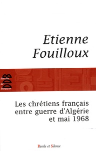 Etienne Fouilloux - Les chrétiens français entre guerre d'Algérie et mai 1968.