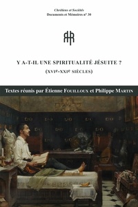 Etienne Fouilloux et Philippe Martin - Y a-t-il une spiritualité jésuite (XVIe-XXIe siècles) - Actes des journées d'étude organisées par le Conseil scientifique de la Collection jésuite des Fontaines et le Laboratoire de Recherche Historique Rhône-Alpes Lyon, 23-24 octobre 2014.