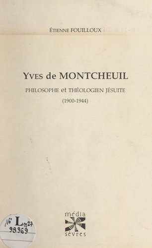 Yves de Montcheuil. Philosophe et théologien jésuite (1900-1944)