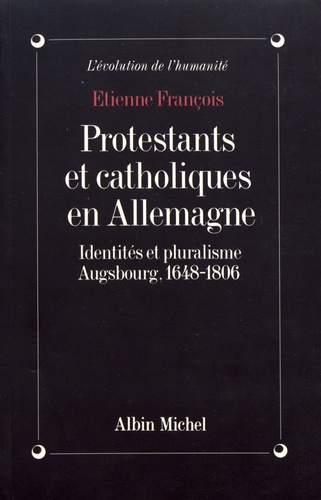 Protestants et catholiques en Allemagne. Identités et pluralisme, Augsbourg, 1648-1806