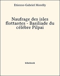 Etienne-Gabriel Morelly - Naufrage des isles flottantes - Basiliade du célèbre Pilpai.