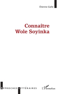 Etienne Galle - Connaître Wole Soyinka.
