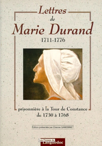 Etienne Gamonnet - Lettres De Marie Durand 1711-1776. Prisonniere A La Tour De Constance De 1730 A 1768.