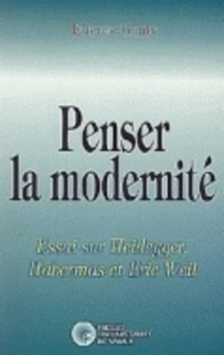Etienne Ganty - Penser la modernité - Essai sur Heidegger Habermas et Eric Weil.