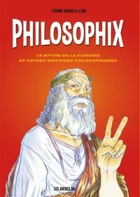 Etienne Garcin et A. Dan - Philosophix - Le mythe de la caverne et autres histoires philosophiques.