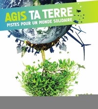 Etienne Gendrin - Agis ta Terre - Pistes pour une planète solidaire.