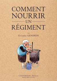 Etienne Gendrin - Comment nourrir un régiment.