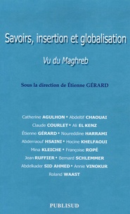Etienne Gérard - Savoir, insertion et globalisation - Vu du Maghreb.